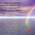 water sucked from the sea, the probable origin of the Hungarian word for rainbow, Szívarvány. 